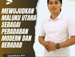 Mewujudkan Maluku Utara sebagai Peradaban Modern dan Beradab